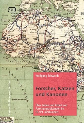 Imagen de archivo de Forscher, Katzen und Kanonen: ber Leben und Arbeit von Forschungsreisenden im 18. und 19. Jahrhundert a la venta por medimops