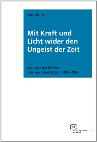 Imagen de archivo de Mit Kraft und Licht wider den Ungeist der Zeit: Das Leben des Pfarrers Johannes Schwartzkopff (1889-1968) a la venta por medimops