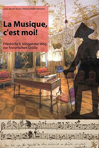 Beispielbild fr La musique, c'est moi!: Friedrichs II. klingender Weg zur historischen Gre zum Verkauf von medimops