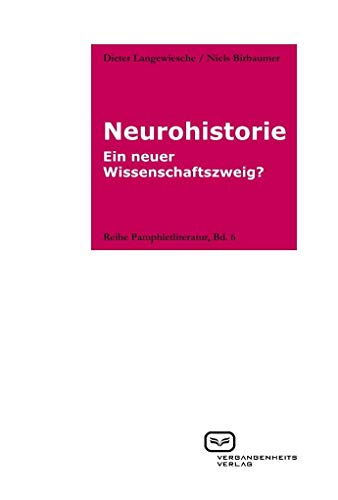Neurohistorie: Ein neuer Wissenschaftszweig? (Reihe Pamphletliteratur, Bd. 6) - Langewiesche, Dieter und Niels Birbaumer