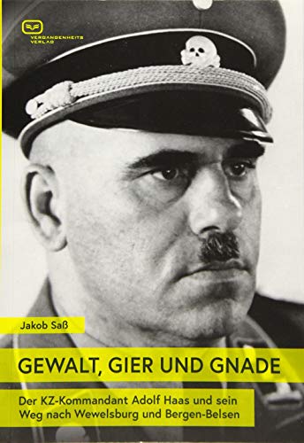 9783864082467: GEWALT, GIER UND GNADE: Der KZ-Kommandant Adolf Haas und sein Weg nach Wewelsburg und Bergen-Belsen