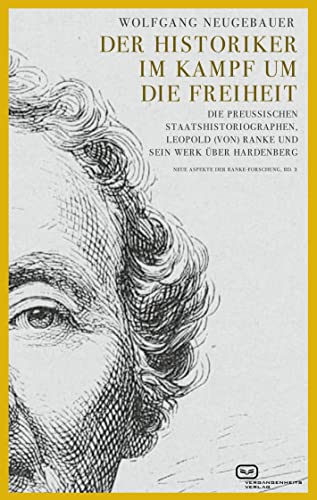 Beispielbild fr Der Historiker im Kampf um die Freiheit : Die preuischen Staatshistoriographen, Leopold (von) Ranke und sein Werk ber Hardenberg (Neue Aspekte der Ranke-Forschung, Bd. 2) zum Verkauf von Buchpark