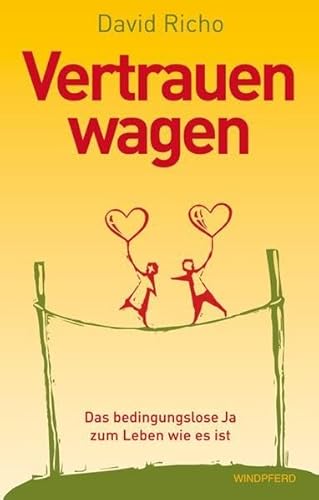 Stock image for VERTRAUEN WAGEN - Das bedingungslose Ja zum Leben wie es ist. for sale by medimops