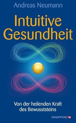 Beispielbild fr Intuitive Gesundheit - Von der heilenden Kraft des Bewusstseins zum Verkauf von medimops