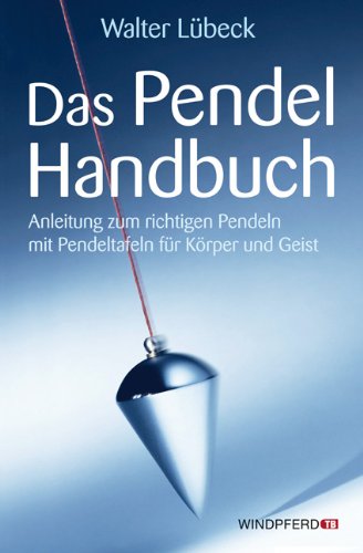 Beispielbild fr Das Pendel-Handbuch - Anleitung zum richtigen Pendeln mit Pendeltafeln fr Krper und Geist zum Verkauf von medimops