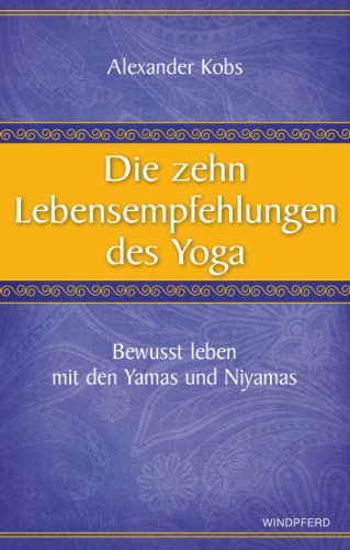 Beispielbild fr Die zehn Lebensempfehlungen des Yoga - Bewusst leben mit den Yamas und Niyamas zum Verkauf von medimops