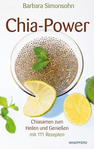 9783864100697: Chia-Power: Chiasamen zum Heilen und Genieen mit 111 Rezepten