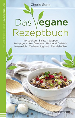 Beispielbild fr Das vegane Rezeptbuch: Vorspeisen Salate Suppen Hauptgerichte Desserts Brot und Gebck Nussmilch Cashew-Joghurt Mandel-Kse zum Verkauf von medimops