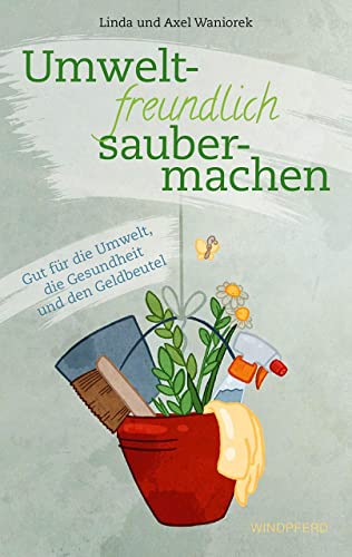 Stock image for Umweltfreundlich Saubermachen : Gut fr die Umwelt, die Gesundheit und den Geldbeutel for sale by Buchpark