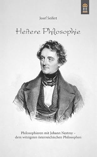 9783864170522: Heitere Philosophie: Philosophieren mit Johann Nestroy - dem witzigsten sterreichischen Philosophen
