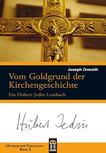 Beispielbild fr Vom Goldgrund der Kirchengeschichte: Ein Hubert-Jedin-Lesebuch (Studium der Theologie) zum Verkauf von medimops