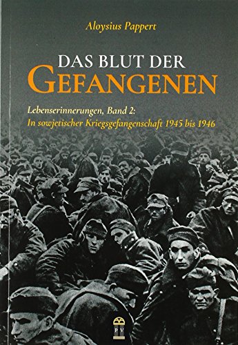 Stock image for Das Blut der Gefangenen: Lebenserinnerungen, Band 2: In sowjetischer Kriegsgefangenschaft 1945 bis 1946 for sale by medimops