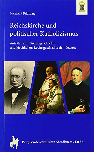 Reichskirche und politischer Katholizismus. Aufsätze zur Kirchengeschichte und kirchlichen Rechtsgeschichte der Neuzeit. - Feldkamp, Michael F.