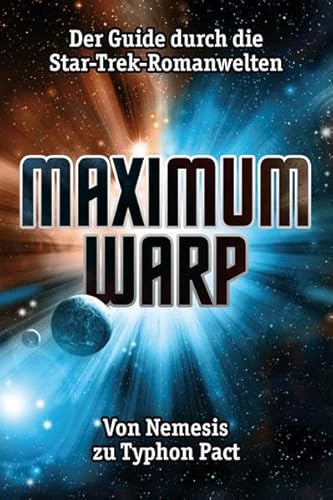 Beispielbild fr Maximum Warp: Der Guide durch die Star-Trek-Romanwelten - Von Nemesis zu Typhon Pact zum Verkauf von medimops