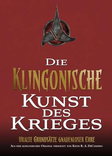 Star Trek - die klingonische Kunst des Krieges. Regeln, abgeleitet aus den Lehren von Kahless dem Unvergesslichen ; [uralte Grundsätze gnadenloser Ehre]. - DeCandido, Keith R. A.