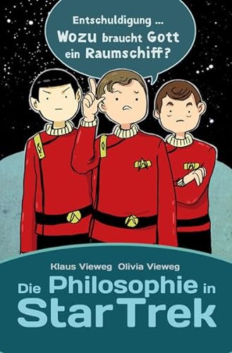 Die Philosophie in Star Trek wozu braucht Gott ein Raumschiff? - Vieweg, Olivia und Klaus Vieweg