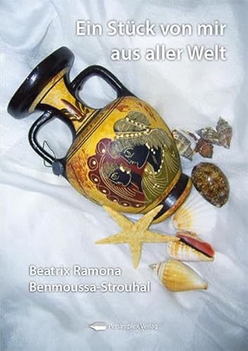 Ein Stück von mir aus aller Welt - Beatrix Ramona Benmoussa-Strouhal