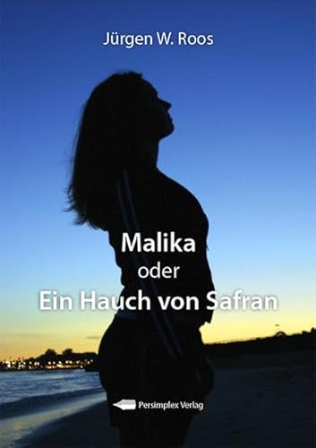 Malika : Oder ein Hauch von Safran - Jürgen W. Roos