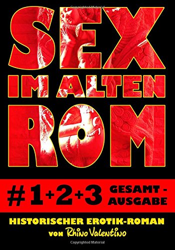 Stock image for Sex im alten Rom 1-3 Gesamtausgabe: Historischer Erotik-Roman von Rhino Valentino (German Edition) for sale by GF Books, Inc.