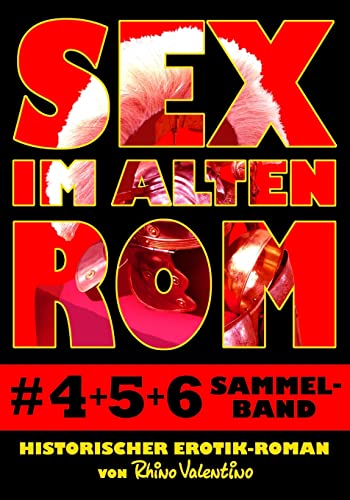 9783864410413: Sex im alten Rom 4-6 Sammelband: Historischer Erotik-Roman von Rhino Valentino