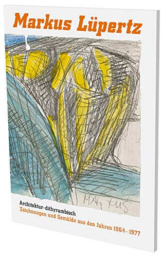 Imagen de archivo de Markus Lupertz: Architektur-dithyrambisch : Zeichnungen und Gemlde aus den Jahren 1964-1977 a la venta por Raritan River Books