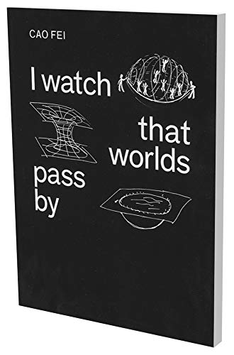 9783864421488: Cao Fei: I watch that worlds pass by (Daimler Art Collection Artist Book, 7)