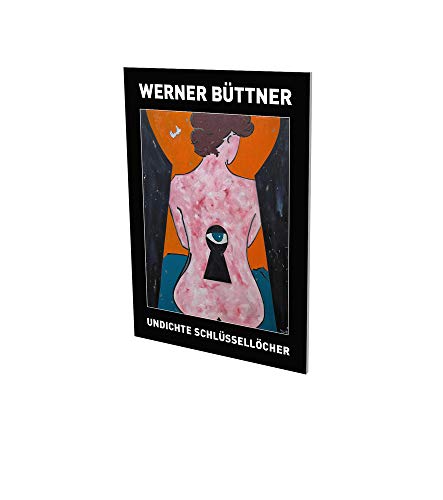 Stock image for Werner Buettner Undichte Schluesselloecher Exhibition Catalogue Cfa Contemporary Fine Arts Berlin for sale by PBShop.store US