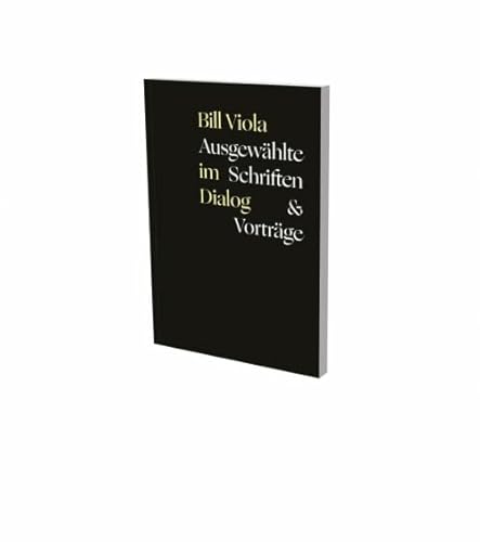 Stock image for Bill Viola im Dialog - Ausgewhlte Schriften & Vortrge for sale by GreatBookPrices