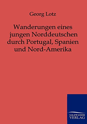 9783864440540: Wanderungen eines jungen Norddeutschen durch Portugal, Spanien und Nord-Amerika