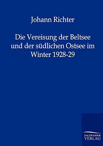 Die Vereisung der Beltsee und der sÃ¼dlichen Ostsee im Winter 1928-29 (German Edition) (9783864440694) by Richter, Johann