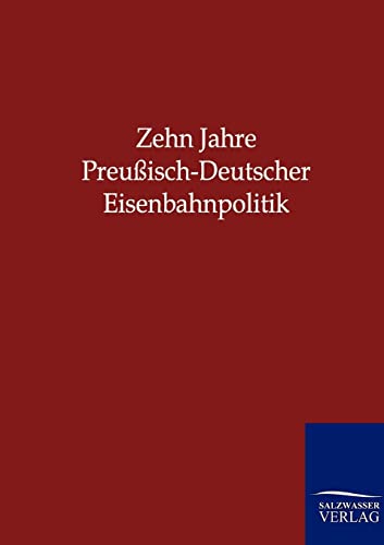 9783864441844: Zehn Jahre Preuisch-Deutscher Eisenbahnpolitik