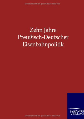 Stock image for Zehn Jahre Preu isch-Deutscher Eisenbahnpolitik for sale by Ria Christie Collections