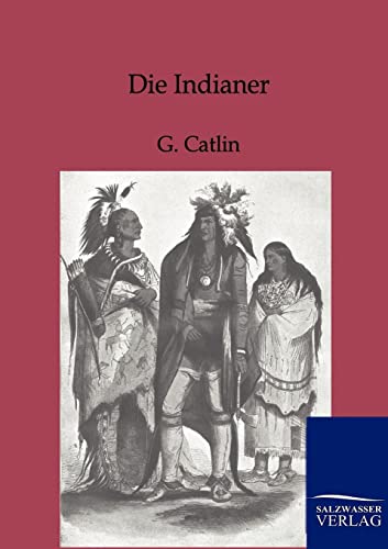 Die Indianer (German Edition) (9783864442360) by Catlin, G