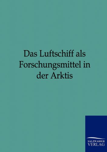 Stock image for Das Luftschiff als Forschungsmittel in der Arktis for sale by Chiron Media