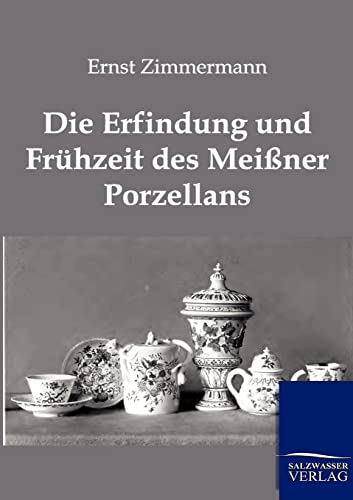 Stock image for Die Erfindung Und Fruhzeit Des Meissner Porzellans for sale by Chiron Media