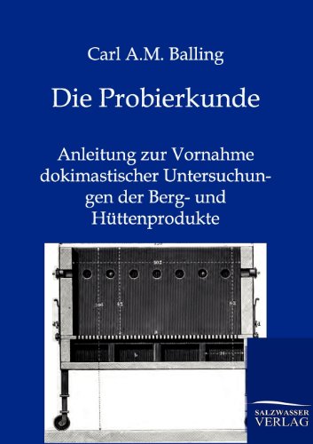 Stock image for Die Probierkunde Anleitung zur Vornahme dokimastischer Untersuchungen der Berg und Httenprodukte for sale by PBShop.store US