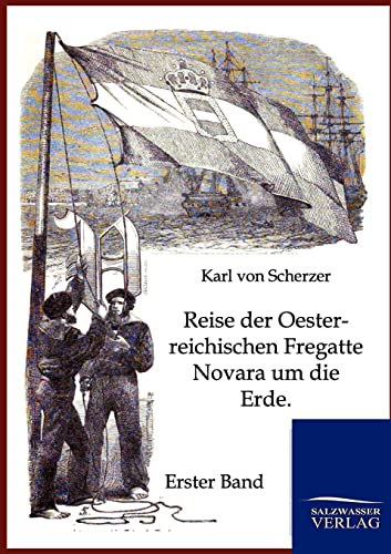 9783864446245: Reise der Oesterreichischen Fregatte Novara um die Erde: In den Jahren 1857, 1858, 1859 unter den Befehlen des Commodore B. von Wllerstorff-Urbair - Erster Band