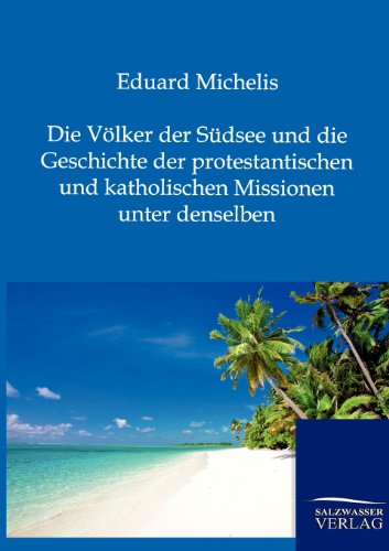Die Völker der Südsee und die Geschichte der protestantischen und katholischen Missionen unter denselben - Eduard Michelis