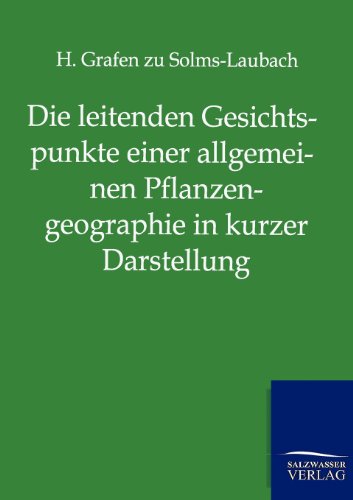 Die leitenden Gesichtspunkte einer allgemeinen Pflanzengeographie in kurzer Darstellung - H. zu Solms-Laubach