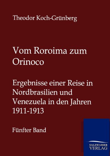 Beispielbild fr Vom Roroima zum Orinoco Ergebnisse einer Reise in Nordbrasilien und Venezuela in den Jahren 1911-1913 - Fnfter Band zum Verkauf von Buchpark