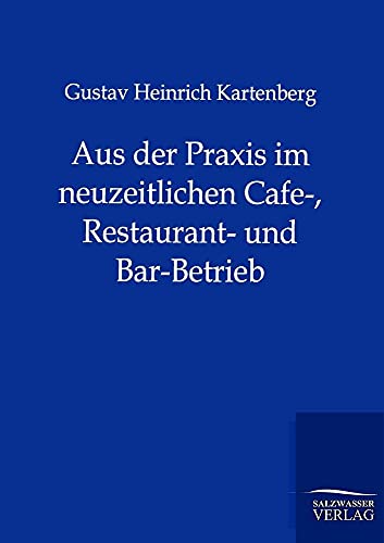 Stock image for Aus der Praxis im neuzeitlichen Cafe-, Restaurant- und Bar-Betrieb for sale by Chiron Media