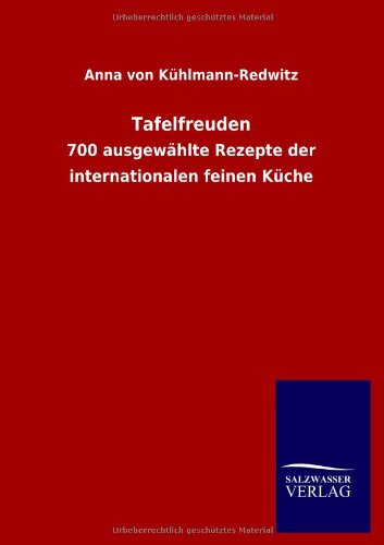 Imagen de archivo de Tafelfreuden: 700 ausgew?hlte Rezepte der internationalen feinen K?che a la venta por Reuseabook