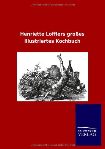 Beispielbild fr Henriette Lfflers groes Illustriertes Kochbuch zum Verkauf von Buchpark