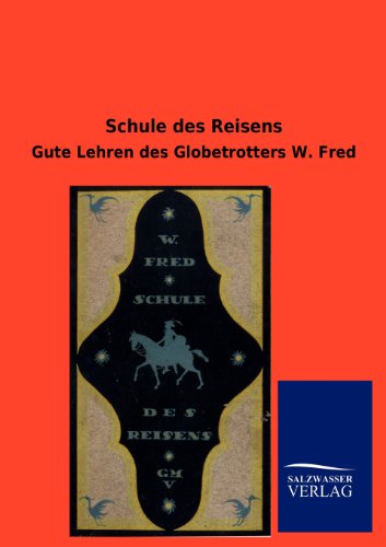Beispielbild fr Schule des Reisens : Gute Lehren des Globetrotters W. Fred zum Verkauf von Buchpark