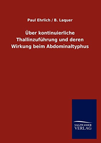 Stock image for ber kontinuierliche Thallinzufhrung und deren Wirkung beim Abdominaltyphus (German Edition) for sale by Lucky's Textbooks