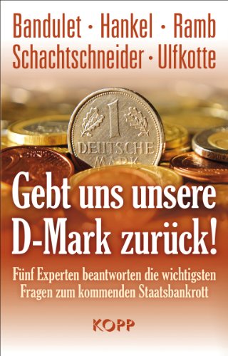 Stock image for Gebt uns unsere D-Mark zurck: Fnf Experten beantworten die wichtigsten Fragen zum kommenden Staatsbankrott for sale by DER COMICWURM - Ralf Heinig