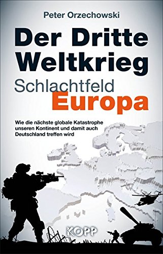 9783864451294: Der Dritte Weltkrieg - Schlachtfeld Europa: Wie die nchste globale Katastrophe unseren Kontinent und damit auch Deutschland treffen wird