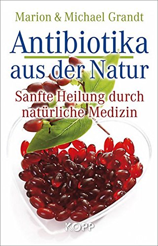 Stock image for Antibiotika aus der Natur: Sanfte Heilung durch natrliche Medizin for sale by Buchmarie