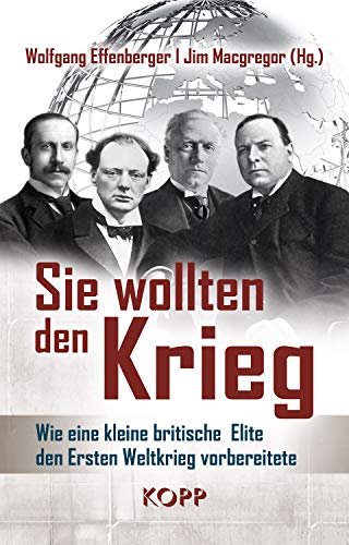 Stock image for Sie wollten den Krieg: Wie eine kleine britische Elite den Ersten Weltkrieg vorbereitete for sale by Sigrun Wuertele buchgenie_de