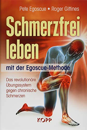 9783864454875: Schmerzfrei leben mit der Egoscue-Methode: Das revolutionre bungssystem gegen chronische Schmerzen